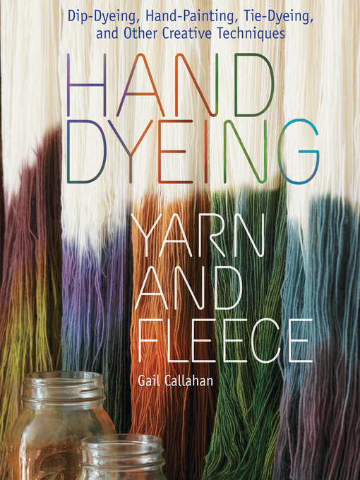 Title details for Hand Dyeing Yarn and Fleece by Gail Callahan - Available